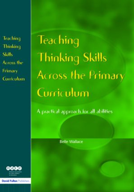 Teaching Thinking Skills Across the Primary Curriculum (A Practical Approach for All Abilities) by Belle Wallace, 9781853467660