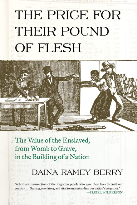 The Price for Their Pound of Flesh (The Value of the Enslaved, from Womb to Grave, in the Building of a Nation) by Daina Ramey Berry, 9780807047620