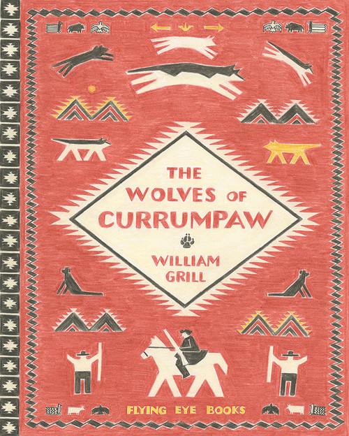 The Wolves of Currumpaw by William Grill, 9781909263833