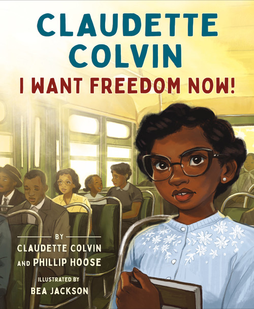 Claudette Colvin: I Want Freedom Now! by Claudette Colvin, Phillip Hoose, Bea Jackson, 9780374389734