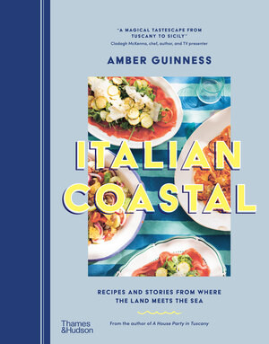 Italian Coastal (Recipes and Stories From Where the Land Meets the Sea) by Amber Guinness, 9781760764333