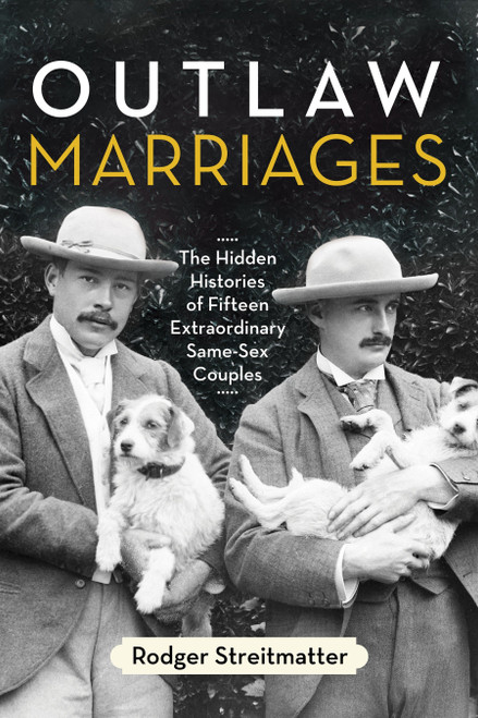 Outlaw Marriages (The Hidden Histories of Fifteen Extraordinary Same-Sex Couples) by Rodger Streitmatter, 9780807003428