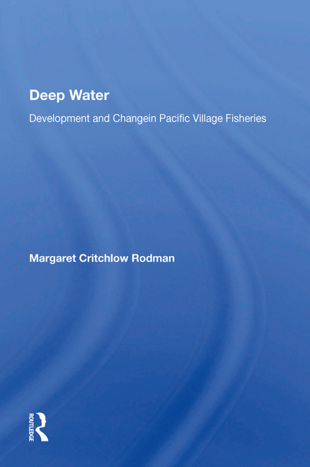 Deep Water (Development And Change In Pacific Village Fisheries) by Margaret C Rodman, 9780367164348