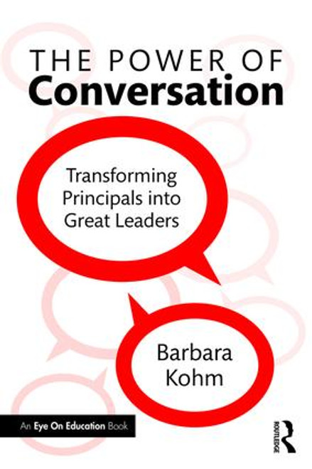 The Power of Conversation (Transforming Principals into Great Leaders) by Barbara Kohm, 9781138913929