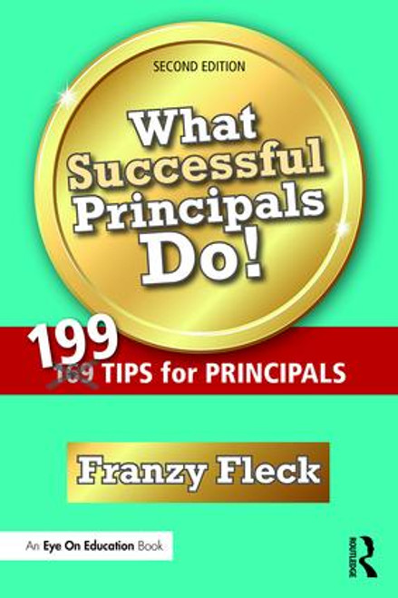 What Successful Principals Do! (199 Tips for Principals) by Franzy Fleck, 9781138671676