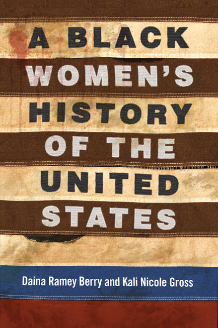 A Black Women's History of the United States by Daina Ramey Berry, Kali Nicole Gross, 9780807033555