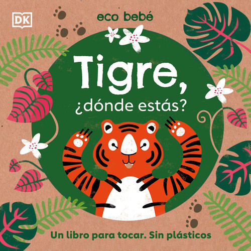 Tigre, ¿dónde estás? (Eco Baby Where Are You Tiger?) (Un libro para tocar. Sin plásticos) (Spanish Edition) by DK, 9780744040333