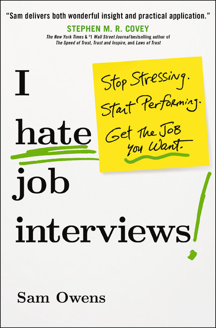 I Hate Job Interviews (Stop Stressing. Start Performing. Get the Job You Want.) by Sam Owens, 9781400245895