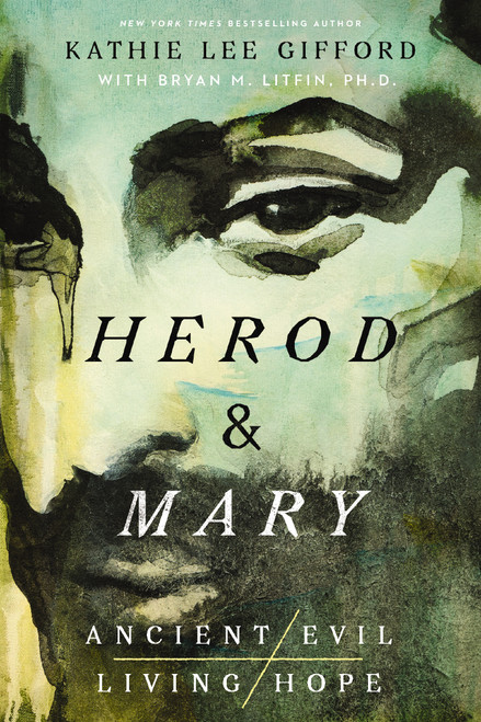 Herod and Mary (The True Story of the Tyrant King and the Mother of the Risen Savior) by Kathie Lee Gifford, Bryan M. Litfin, 9781400336623