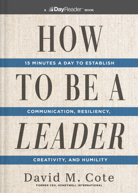 How to Be a Leader (15 Minutes a Day to Establish Communication, Resiliency, Creativity, and Humility) by David M. Cote, 9781400343850