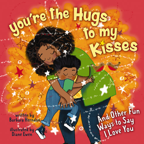 You're the Hugs to My Kisses (And Other Fun Ways to Say I Love You) by Barbara Herndon, Diane Ewen, 9780310734963
