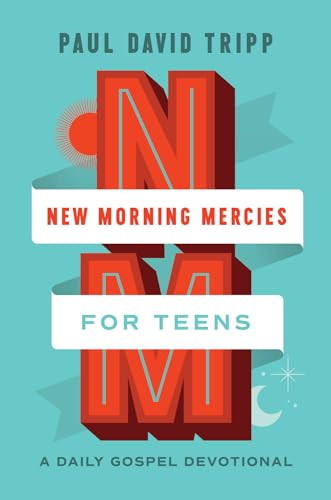 New Morning Mercies for Teens (A Daily Gospel Devotional) by Paul David Tripp, 9781433592362