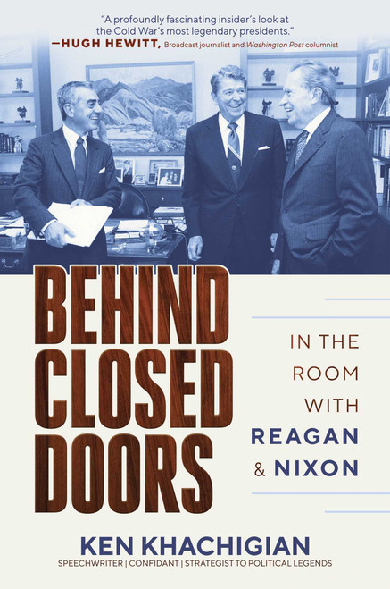 Behind Closed Doors (In the Room with Reagan & Nixon) by Ken Khachigian, 9798888452721
