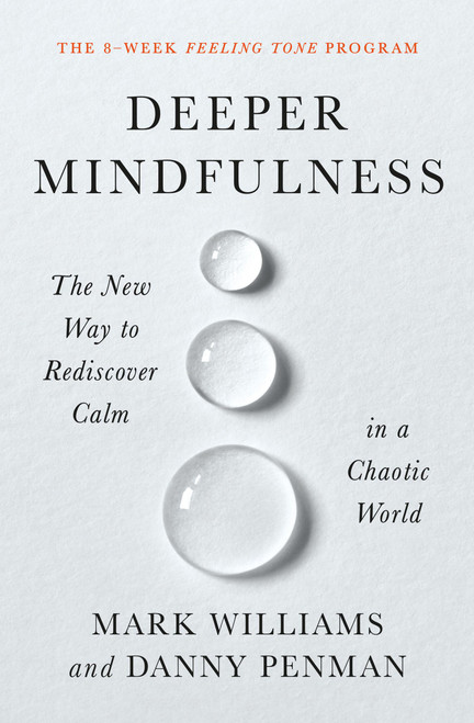 Deeper Mindfulness (The New Way to Rediscover Calm in a Chaotic World) - 9781538726945 by Mark Williams, Danny Penman, 9781538726945