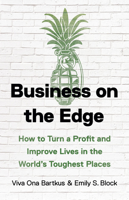 Business on the Edge (How to Turn a Profit and Improve Lives in the World's Toughest Places) by Viva Ona Bartkus, Emily S. Block, 9781541604209