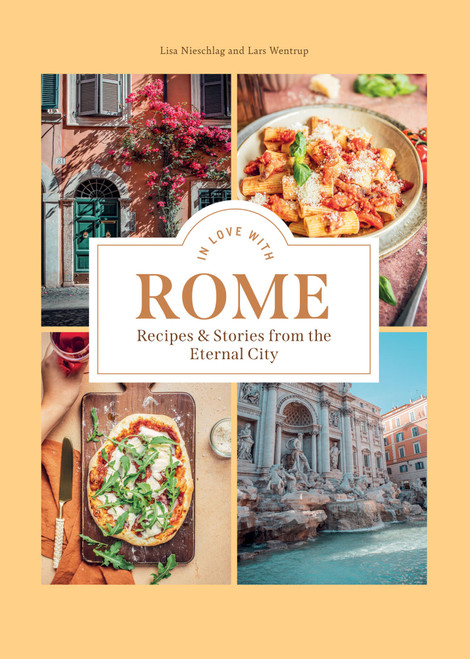 In Love with Rome (Recipes and Stories from the Eternal City) by Lisa Nieschlag, Lars Wentrup, 9781784886936
