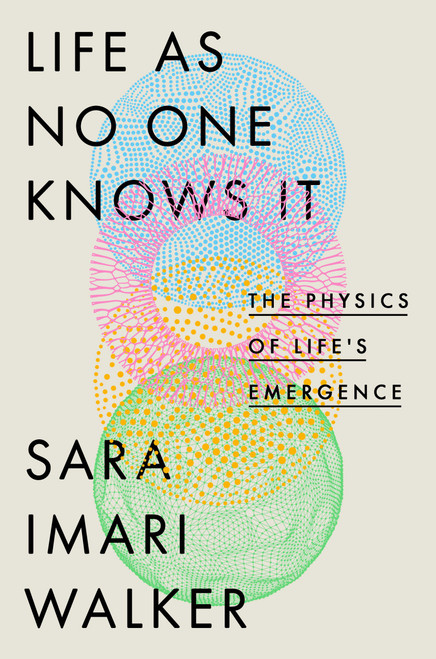 Life as No One Knows It (The Physics of Life's Emergence) by Sara Imari Walker, 9780593191897