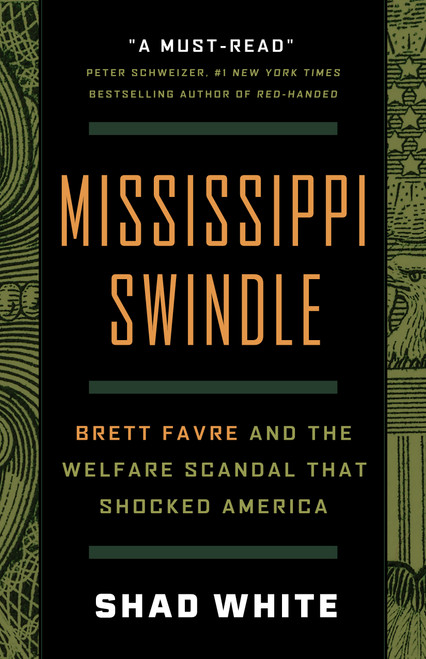 Mississippi Swindle (Brett Favre and the Welfare Scandal that Shocked America) by Shad White, 9781586423865