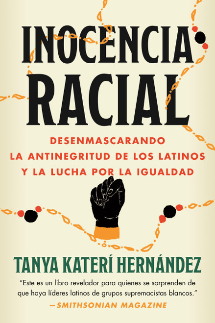 Inocencia Racial (Desenmascarando la antinegritud de los latinos y la lucha por la igualdad) (Spanish Edition) by Tanya Katerí Hernández, 9780807020401