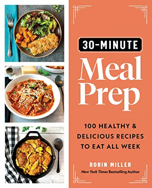 30-Minute Meal Prep (100 Healthy and Delicious Recipes to Eat All Week) by Robin Miller, 9781728268873