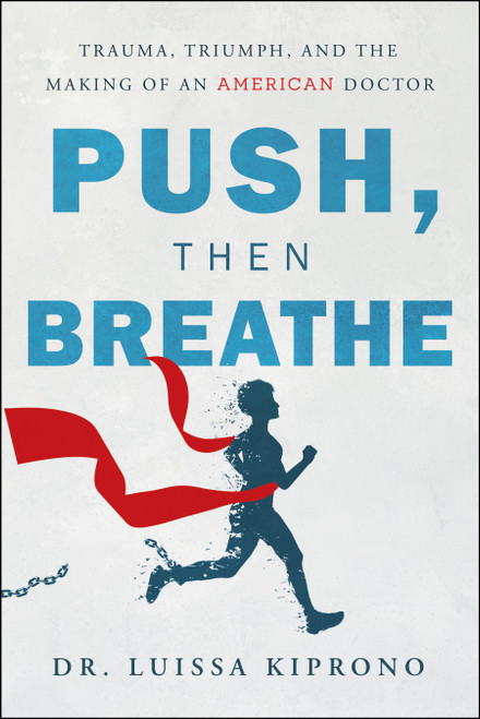 Push, Then Breathe (Trauma, Triumph, and the Making of an American Doctor) by Luissa Kiprono, 9798886451504