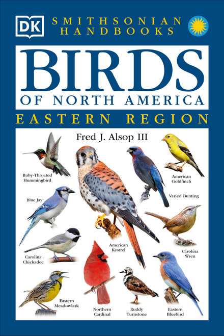 Birds of North America: East (The Most Accessible Recognition Guide) by Fred J. Alsop, III, Smithsonian Institution, 9780789471567