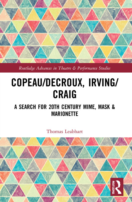 Copeau/Decroux, Irving/Craig (A Search for 20th Century Mime, Mask & Marionette) by Thomas Leabhart, 9781032071916