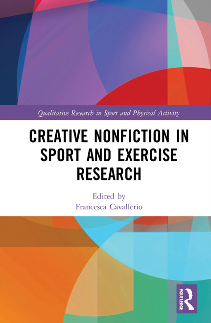 Creative Nonfiction in Sport and Exercise Research by Francesca Cavallerio, 9781032120164