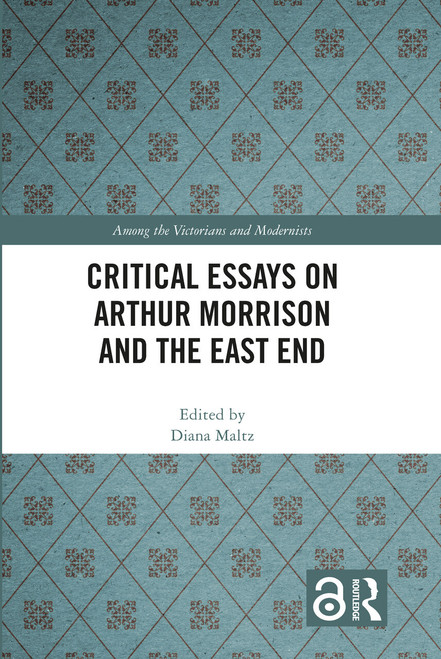 Critical Essays on Arthur Morrison and the East End by Diana Maltz, 9781032276762