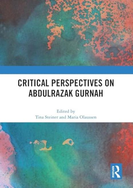 Critical Perspectives on Abdulrazak Gurnah by Tina Steiner, Maria Olaussen, 9781032258409