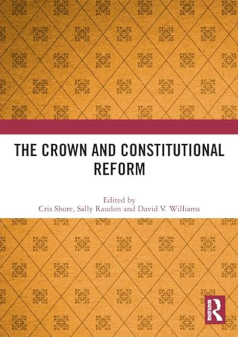 The Crown and Constitutional Reform by Cris Shore, Sally Raudon, David V Williams, 9780367511692