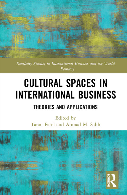 Cultural Spaces in International Business (Theories and Applications) by Taran Patel, Ahmad M. Salih, 9781032250885