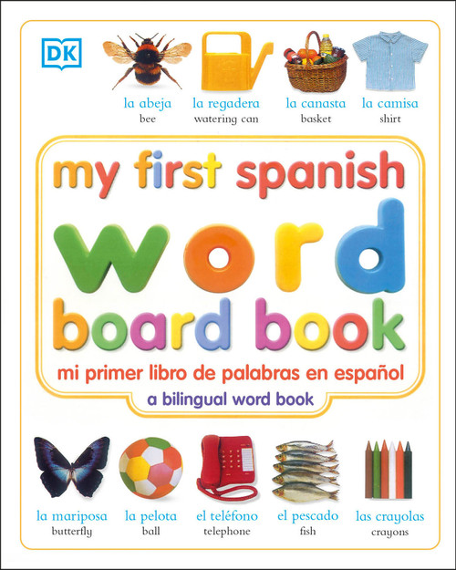My First Spanish Word Board Book/mi Primer Libro De Palabras En Espanol (A Bilingual Word Book) by DK, 9780789485939
