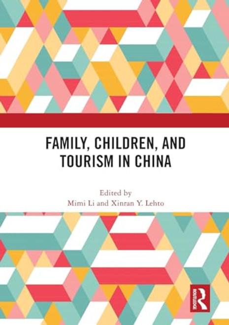 Family, Children, and Tourism in China by Mimi Li, Xinran Lehto, 9781032153971