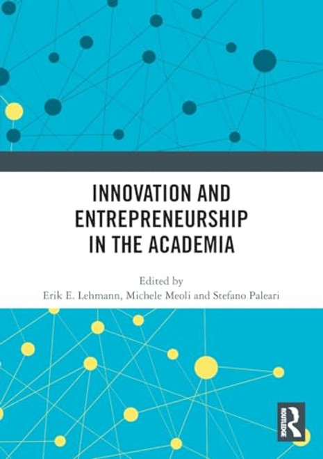 Innovation and Entrepreneurship in the Academia by Erik E. Lehmann, Michele Meoli, Stefano Paleari, 9781032158792