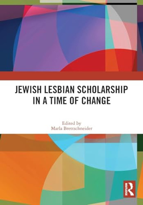 Jewish Lesbian Scholarship in a Time of Change by Marla Brettschneider, 9780367690878