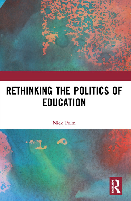 Rethinking the Politics of Education by Nick Peim, 9781032200989