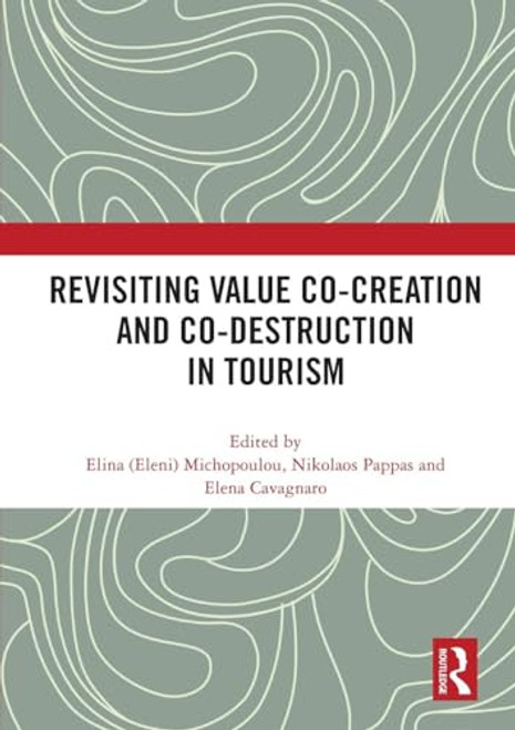 Revisiting Value Co-creation and Co-destruction in Tourism by Elina (Eleni) Michopoulou, Nikolaos Pappas, Elena Cavagnaro, 9781032157511