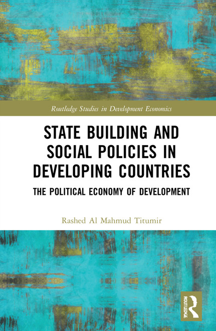 State Building and Social Policies in Developing Countries (The Political Economy of Development) by Rashed Al Mahmud Titumir, 9781032256115