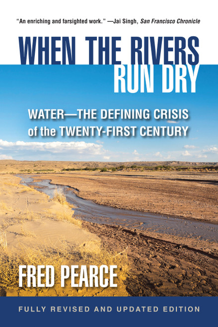 When the Rivers Run Dry, Fully Revised and Updated Edition (Water-The Defining Crisis of the Twenty-First Century) by Fred Pearce, 9780807054895