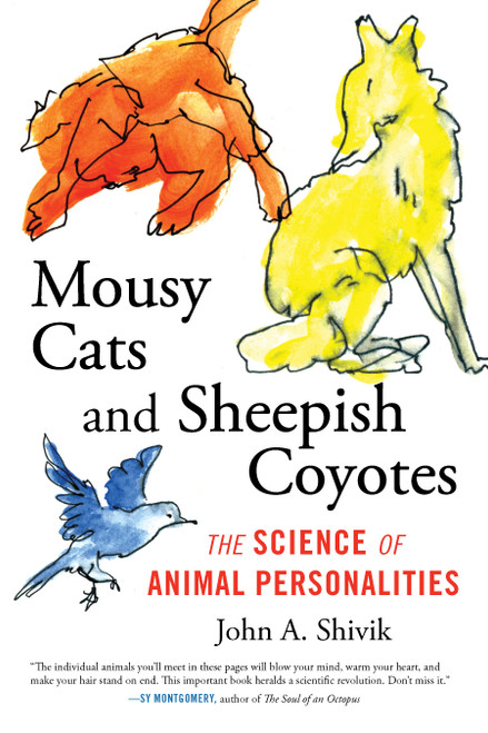 Mousy Cats and Sheepish Coyotes (The Science of Animal Personalities) - 9780807067406 by John A. Shivik, 9780807067406