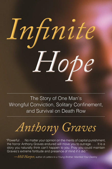 Infinite Hope (The Story of One Man's Wrongful Conviction, Solitary Confinement, and Survival on Death Row) by Anthony Graves, 9780807004784