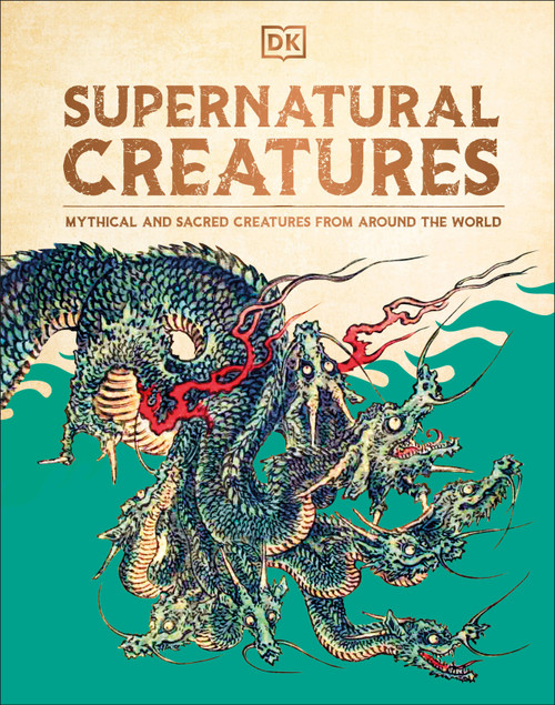 Supernatural Creatures (Mythical and Sacred Creatures from Around the World) by DK, 9780744098792