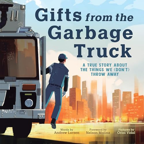 Gifts from the Garbage Truck (A True Story About the Things We (Don't) Throw Away) by Andrew Larsen, Oriol Vidal, 9781728283517