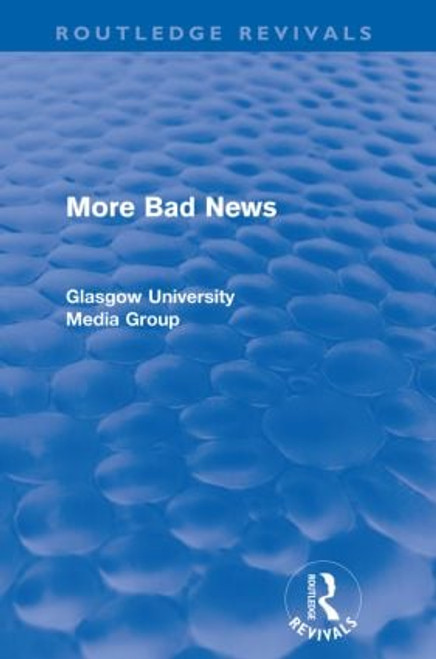 More Bad News (Routledge Revivals) by Peter Beharrell, Howard Davis, John Eldridge, John Hewitt, Jean Hart, Gregg Philo, Paul Walton, Brian Winston, 9780415567909