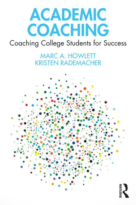 Academic Coaching (Coaching College Students for Success) by Marc A. Howlett, Kristen Rademacher, 9781032272214