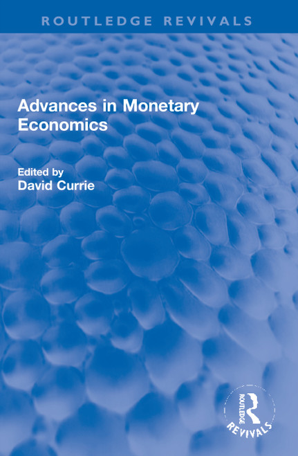 Advances in Monetary Economics by David Currie, 9780367759865