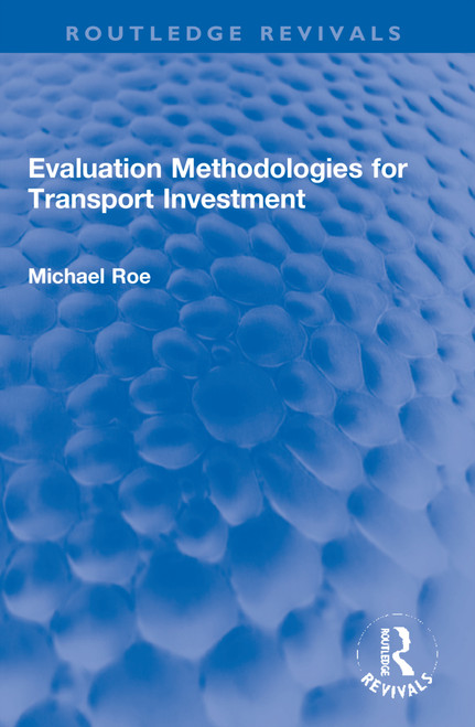 Evaluation Methodologies for Transport Investment by Michael Roe, 9781032193168