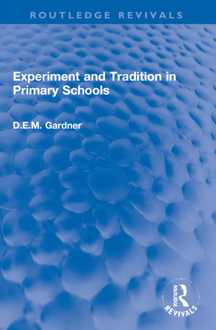 Experiment and Tradition in Primary Schools by D.E.M. Gardner, 9780367772192