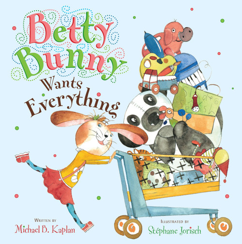 Betty Bunny Wants Everything by Michael Kaplan, Stephane Jorisch, 9780803734081